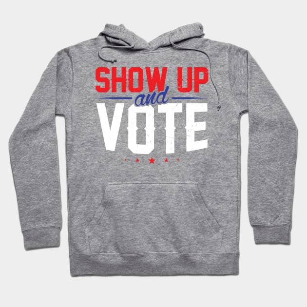 Show Up And Vote Hoodie by SiGo